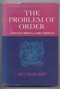 The Problem of Order: Elizabethan Political Commonplaces and an Example of Shakespeare's Art The Problem of Order: Elizabethan Political Commonplaces and an Example of Shakespeare's Art